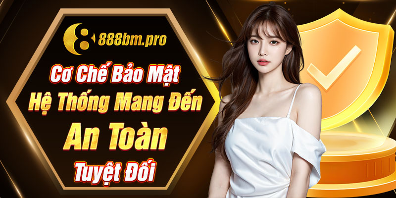 Cơ chế bảo mật hệ thống mang đến an toàn tuyệt đối