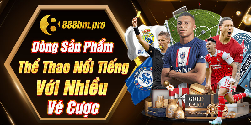 Dòng sản phẩm thể thao nổi tiếng với nhiều vé cược