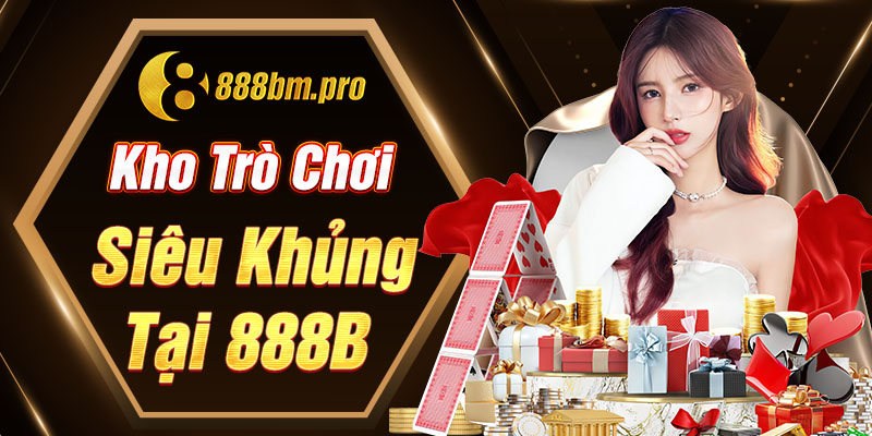 Kho trò chơi siêu khủng tại 888B