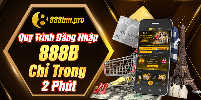 Quy trình đăng nhập 888B chỉ trong 2 phút