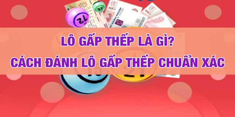 Giới thiệu cách đánh lô gấp thếp hay cho người chơi